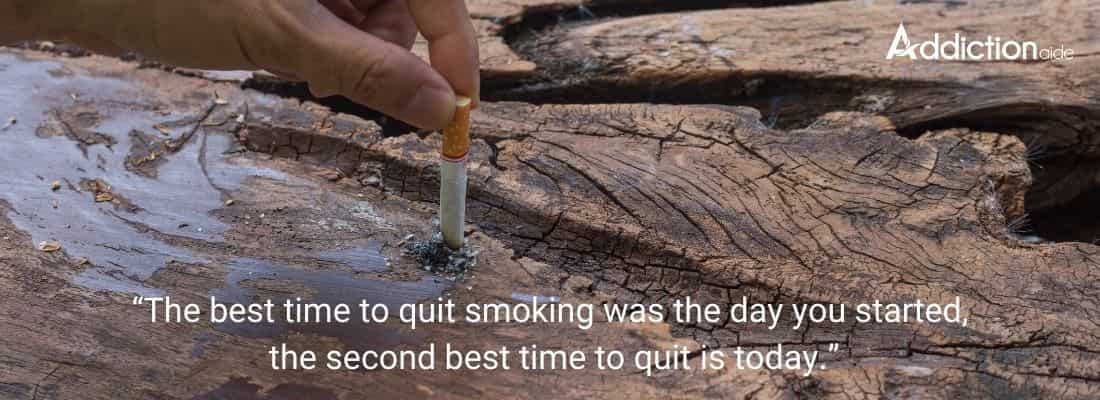“The best time to quit smoking was the day you started, the second best time to quit is today.”